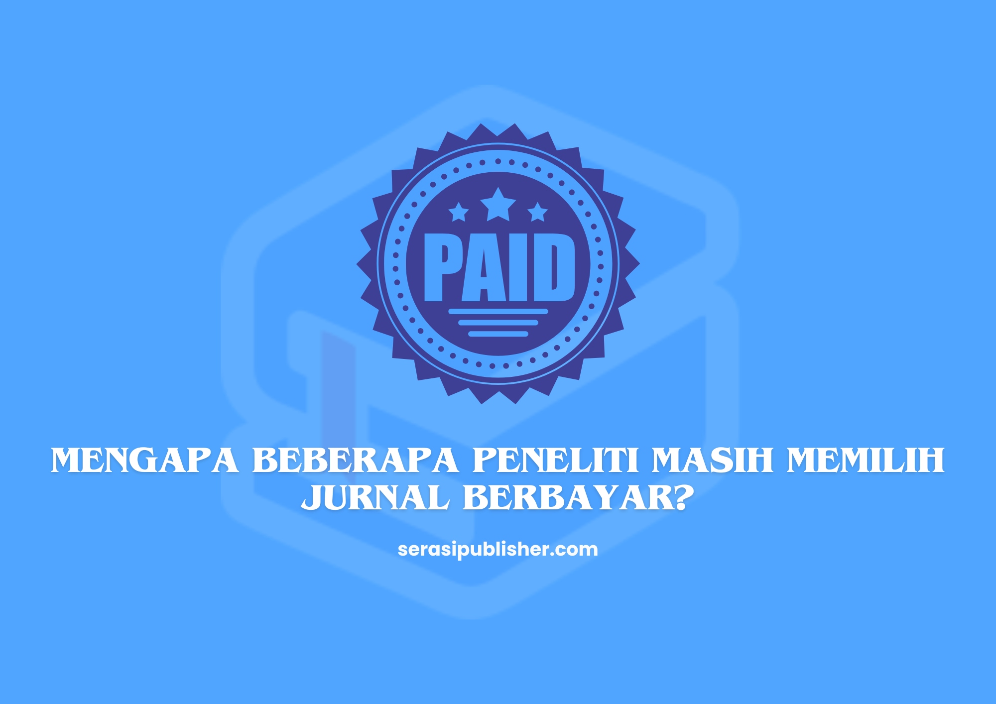 Mengapa Beberapa Peneliti Masih Memilih Jurnal Berbayar?