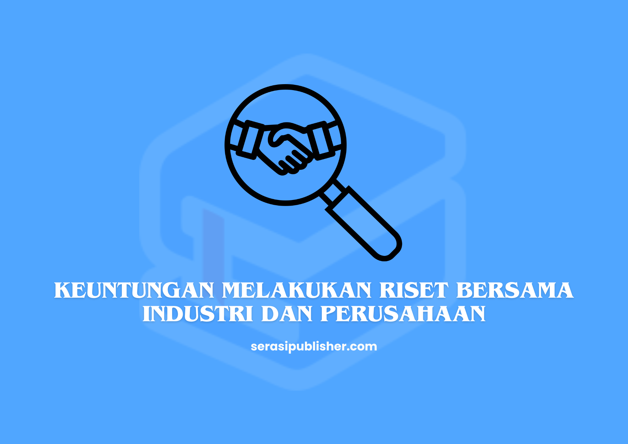 Keuntungan Melakukan Riset Bersama Industri dan Perusahaan
