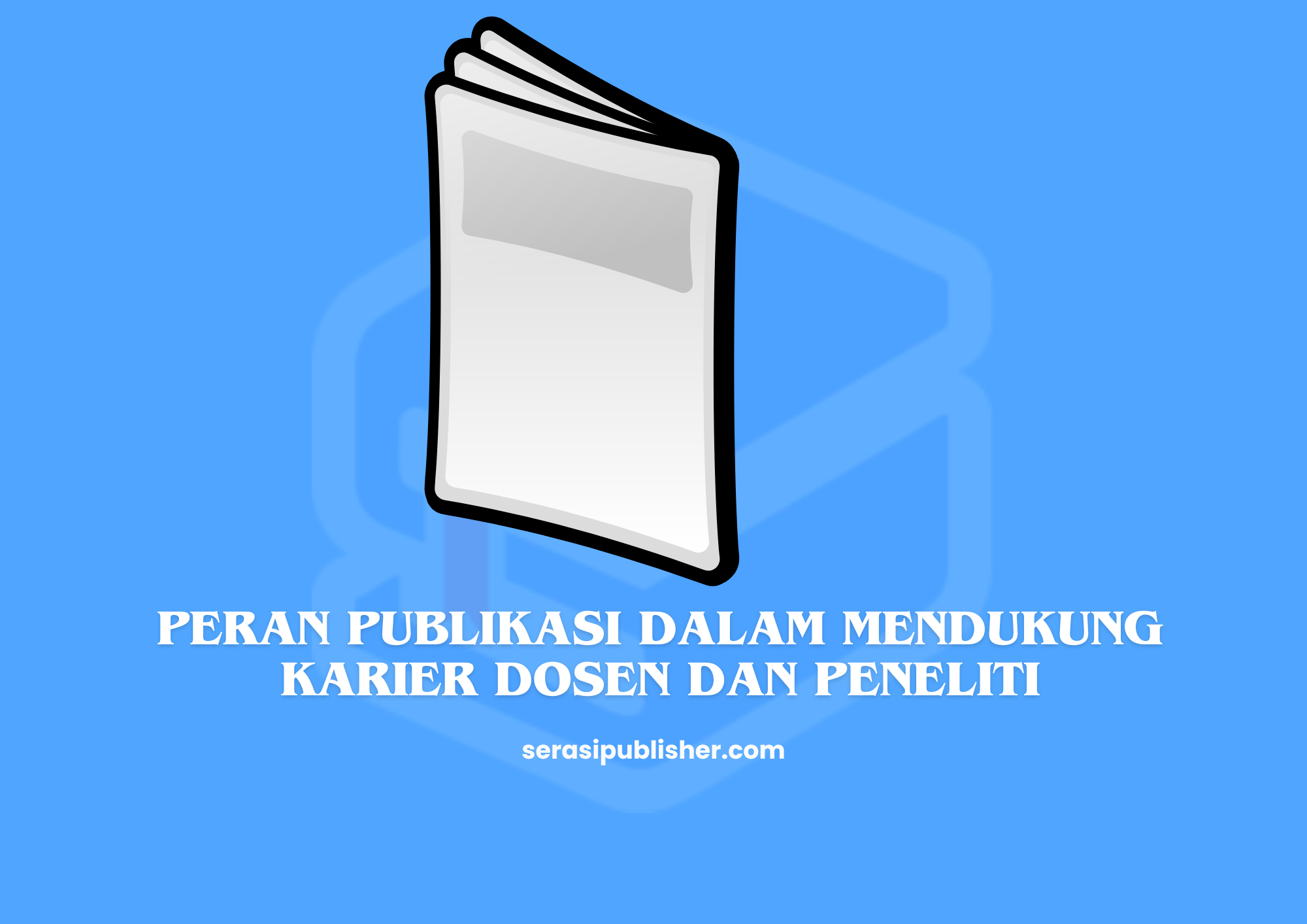 Peran Publikasi dalam Mendukung Karier Dosen dan Peneliti