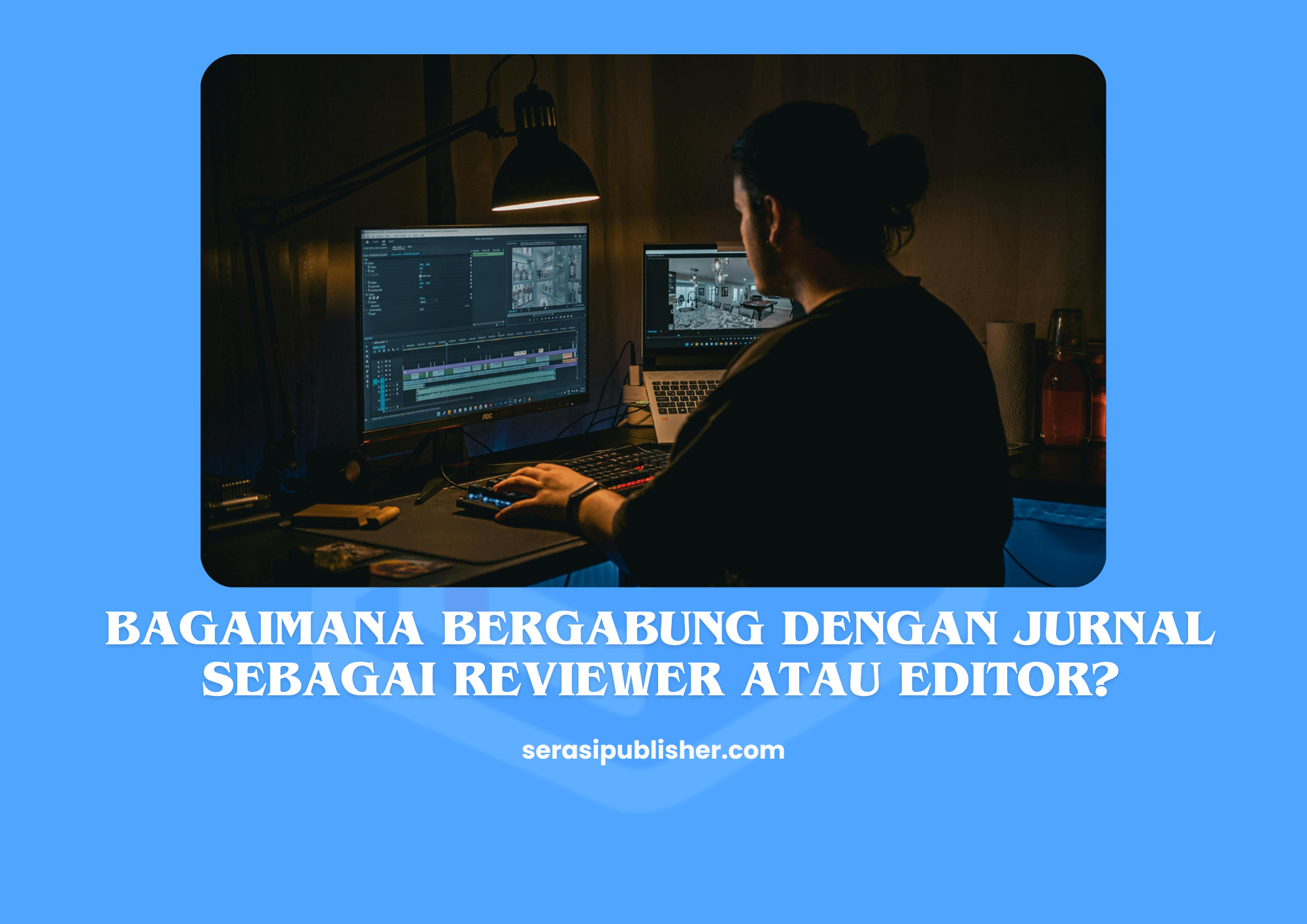 Bagaimana Bergabung dengan Jurnal sebagai Reviewer atau Editor?