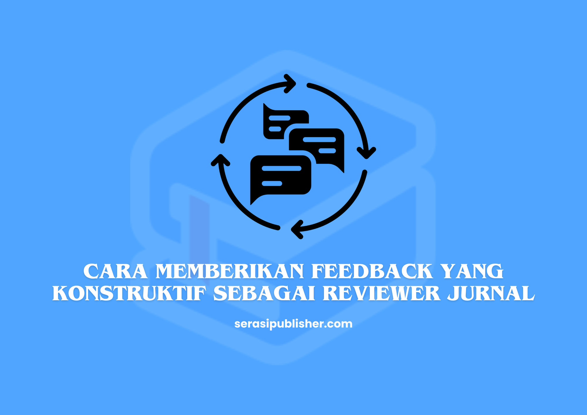 Cara Memberikan Feedback yang Konstruktif sebagai Reviewer Jurnal