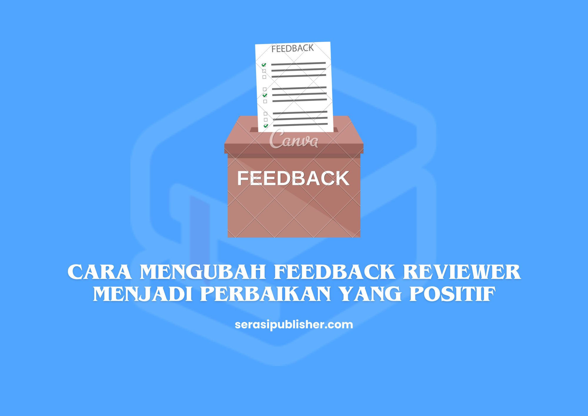 Cara Mengubah Feedback Reviewer Menjadi Perbaikan yang Positif