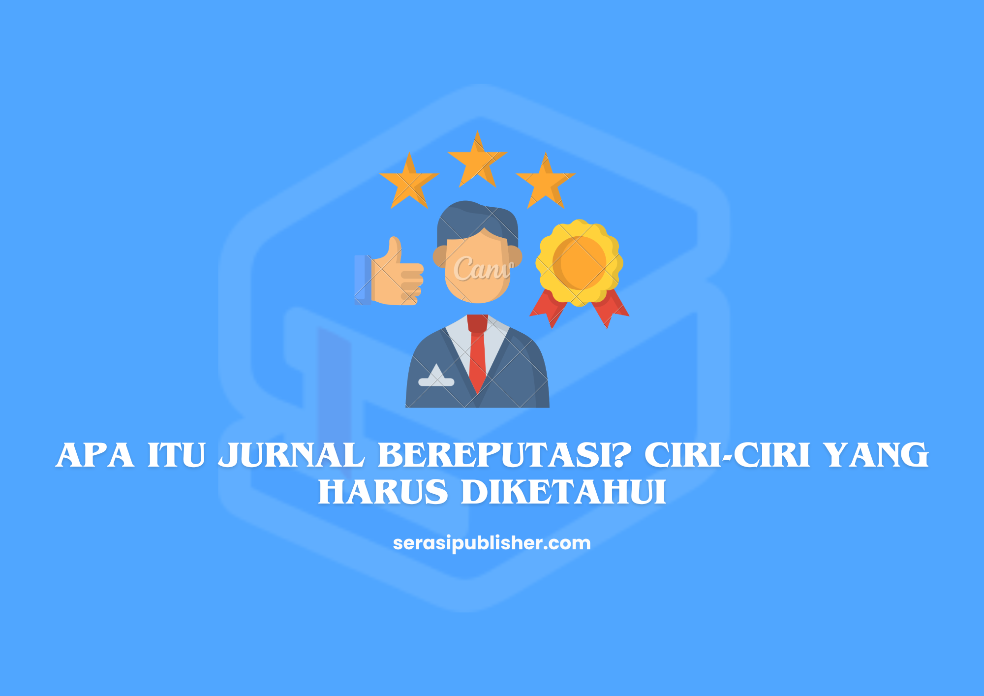 Apa Itu Jurnal Bereputasi? Ciri-Ciri yang Harus Diketahui