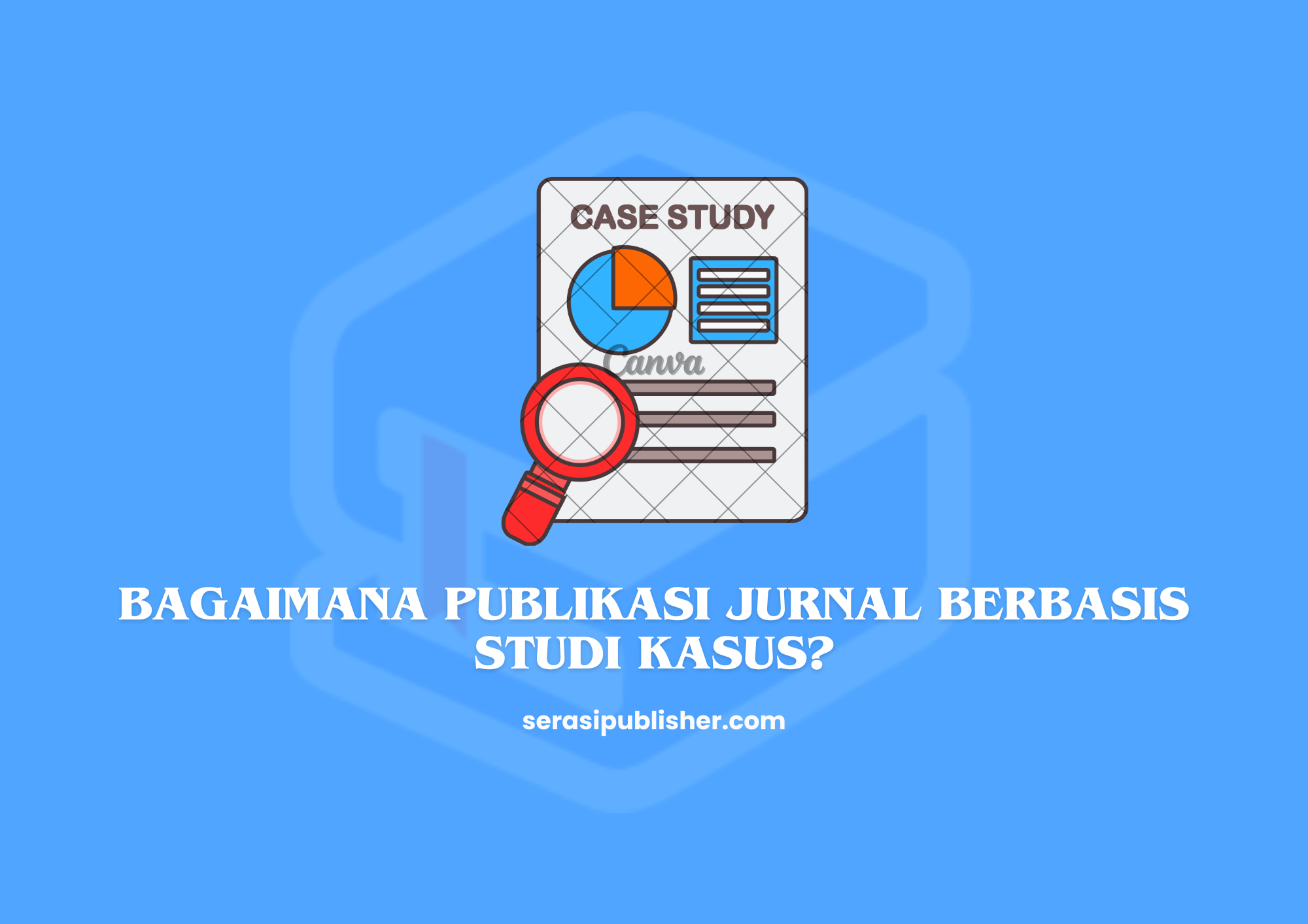 Bagaimana Publikasi Jurnal Berbasis Studi Kasus?