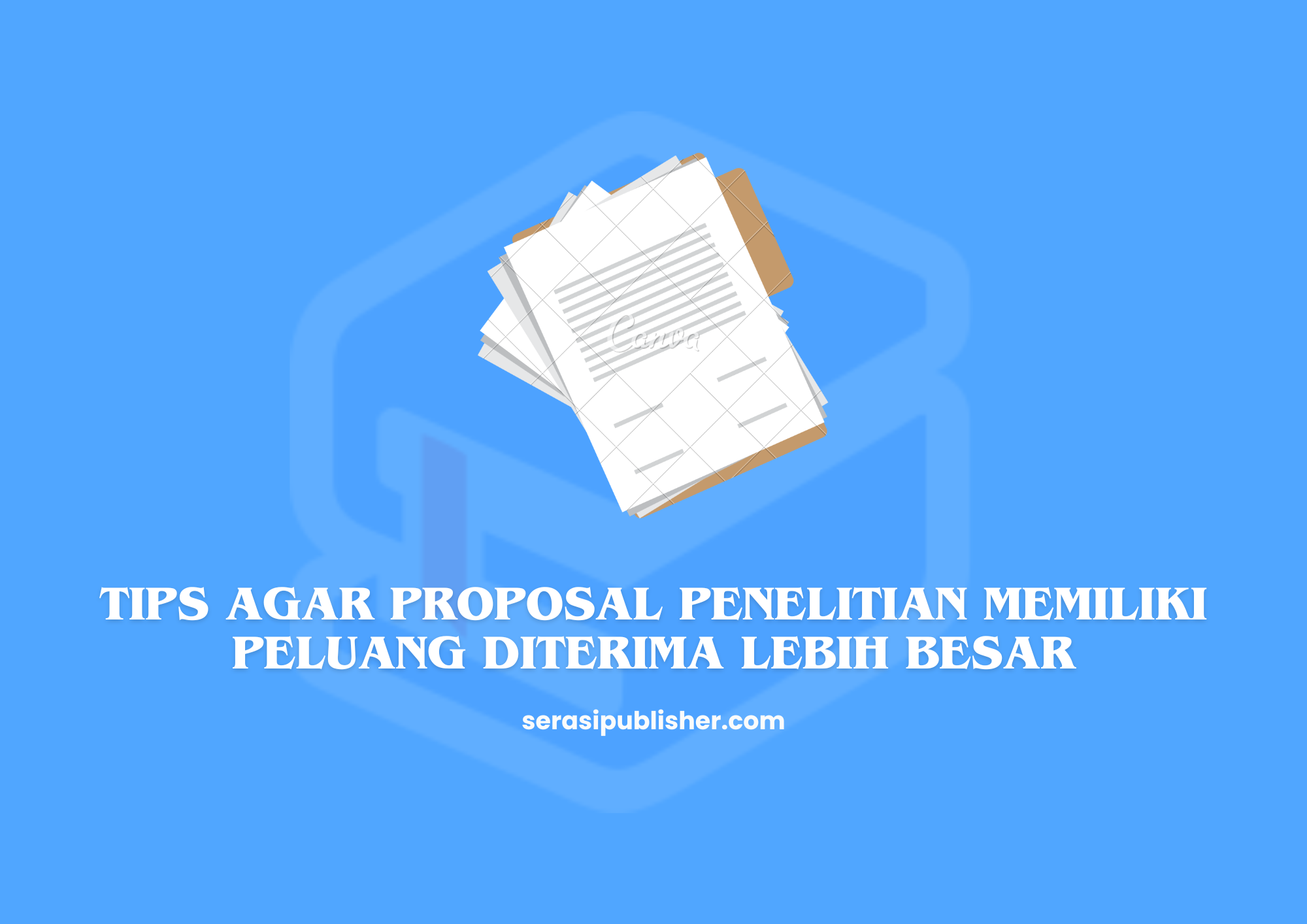 Tips Agar Proposal Penelitian Memiliki Peluang Diterima Lebih Besar