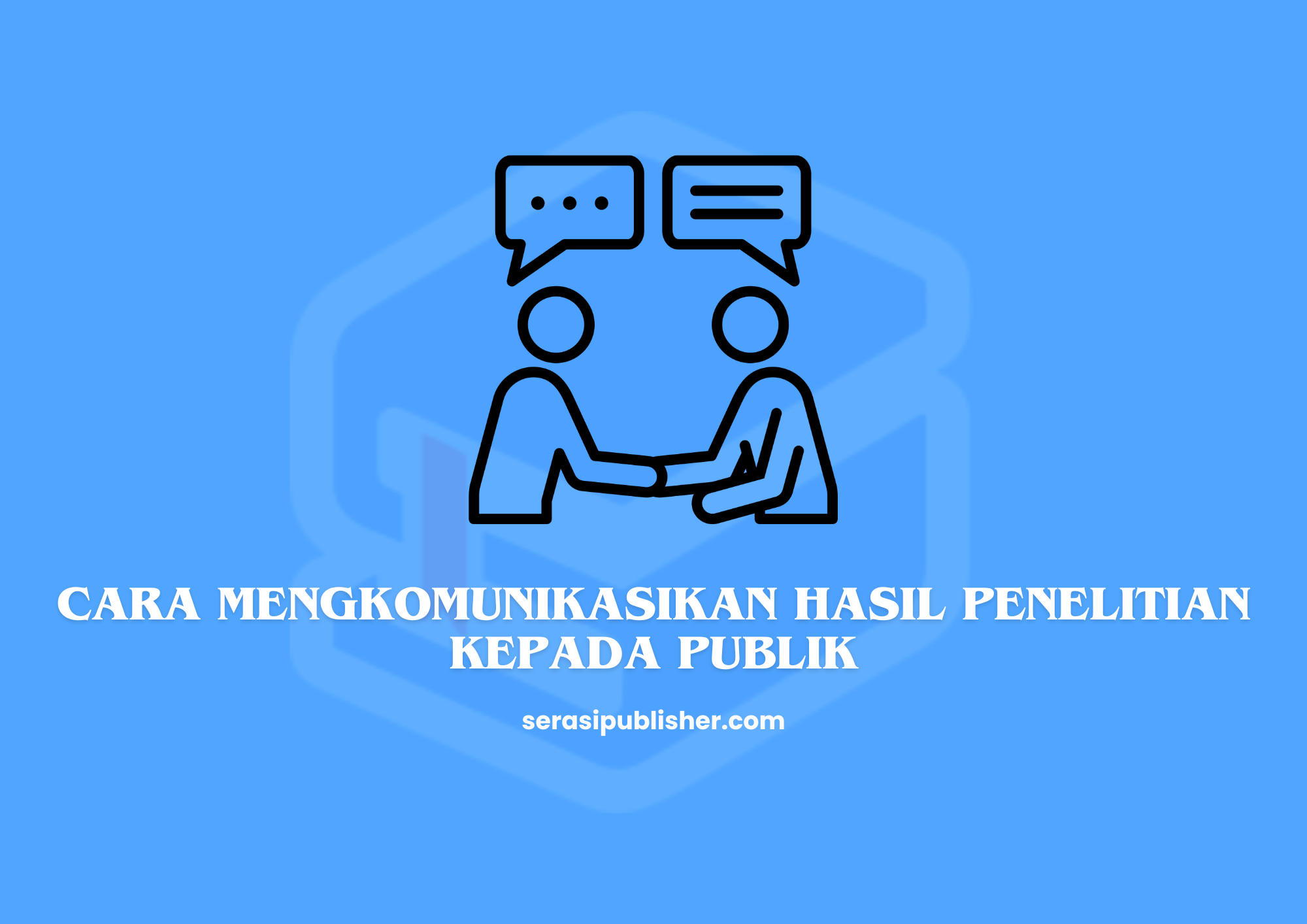 Cara Mengkomunikasikan Hasil Penelitian kepada Publik
