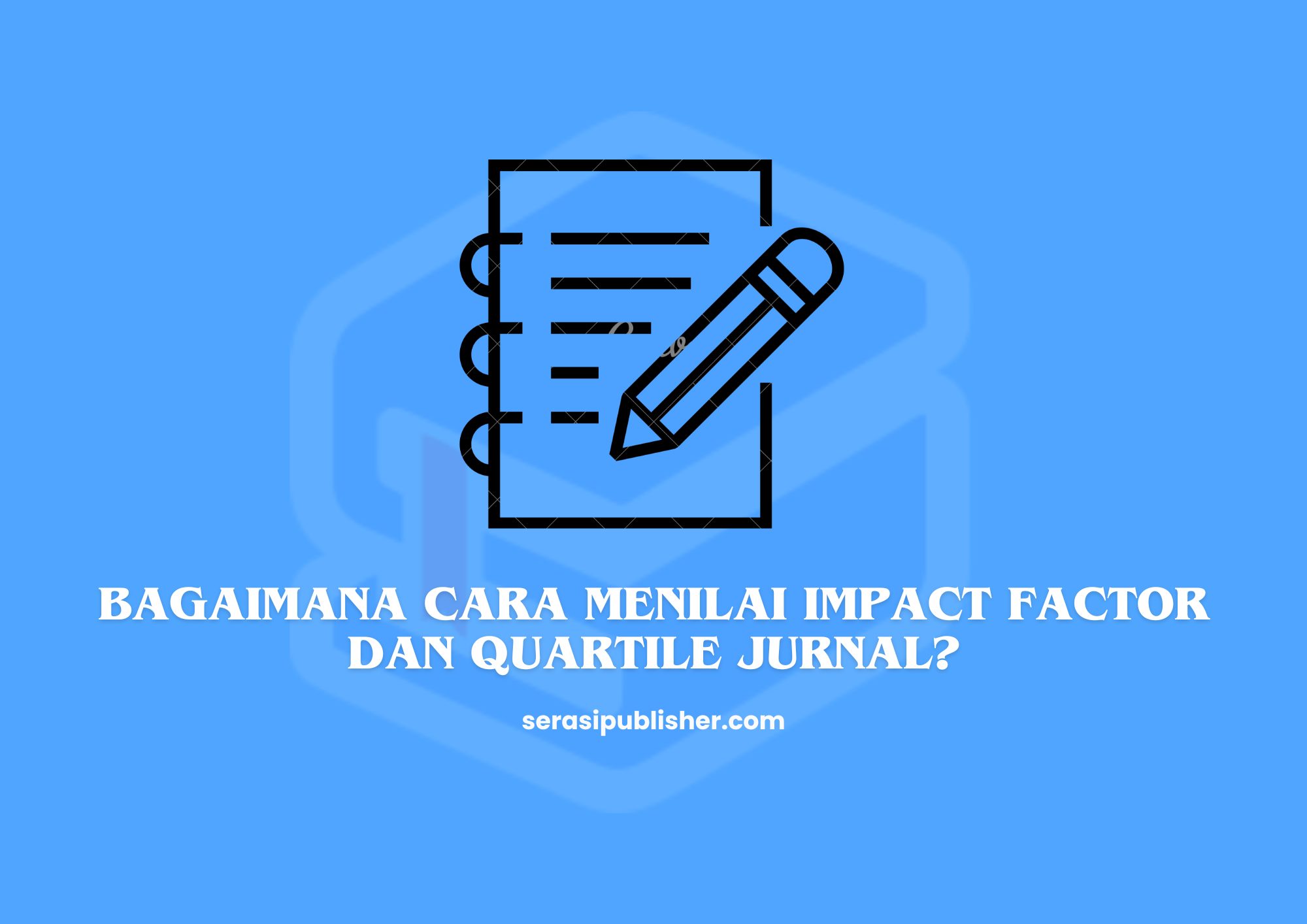 Bagaimana Cara Menilai Impact Factor dan Quartile Jurnal?