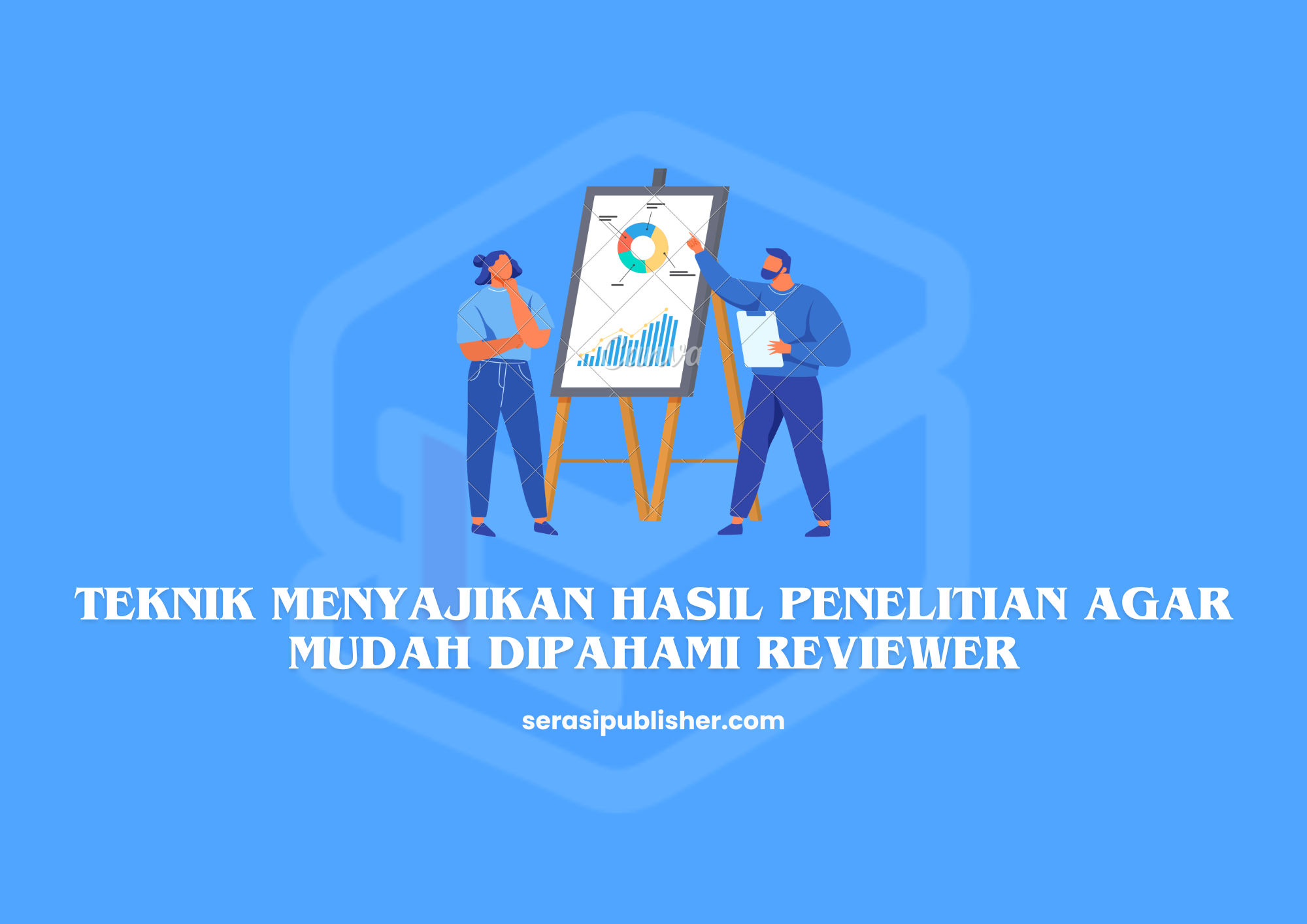 Teknik Menyajikan Hasil Penelitian agar Mudah Dipahami Reviewer