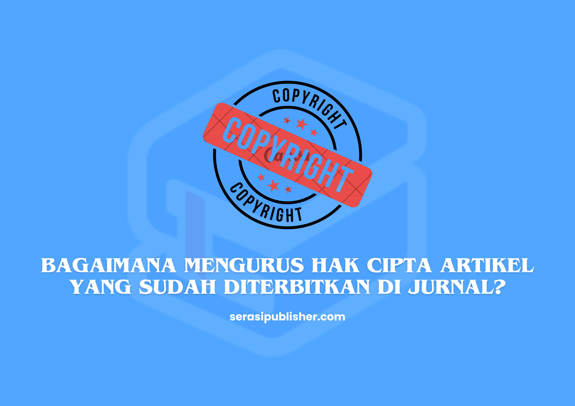 Bagaimana Mengurus Hak Cipta Artikel yang Sudah Diterbitkan di Jurnal?
