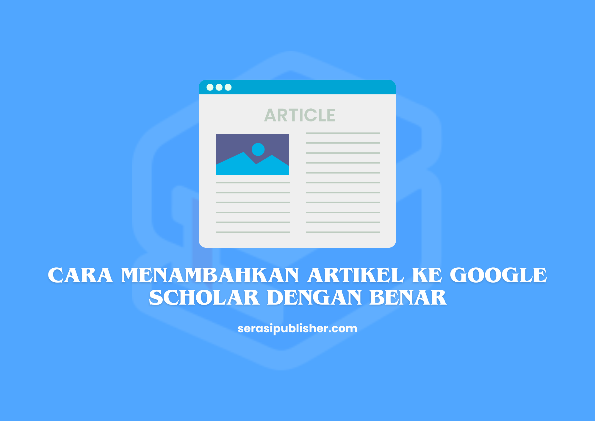 Cara Menambahkan Artikel ke Google Scholar dengan Benar