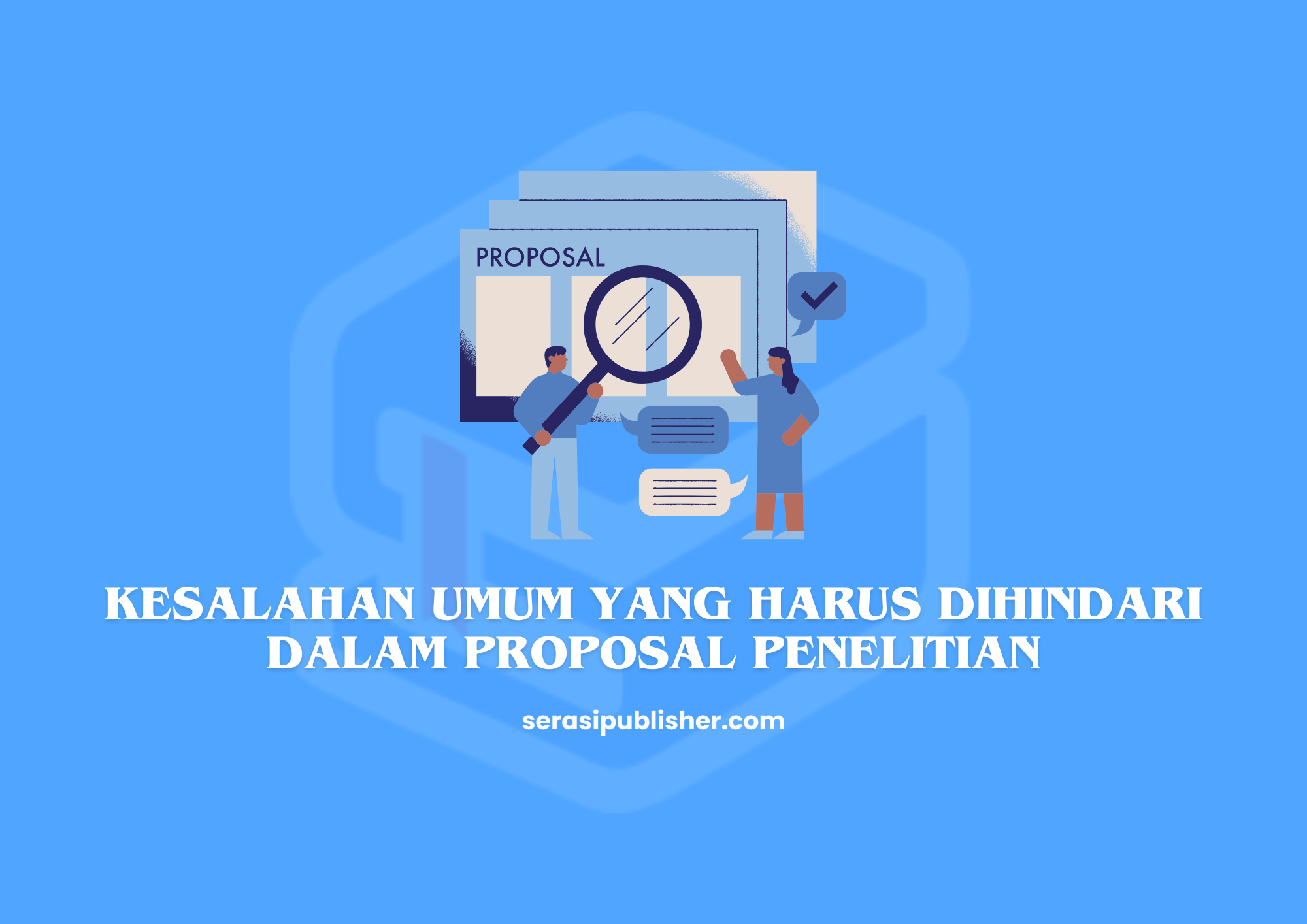 Kesalahan Umum yang Harus Dihindari dalam Proposal Penelitian
