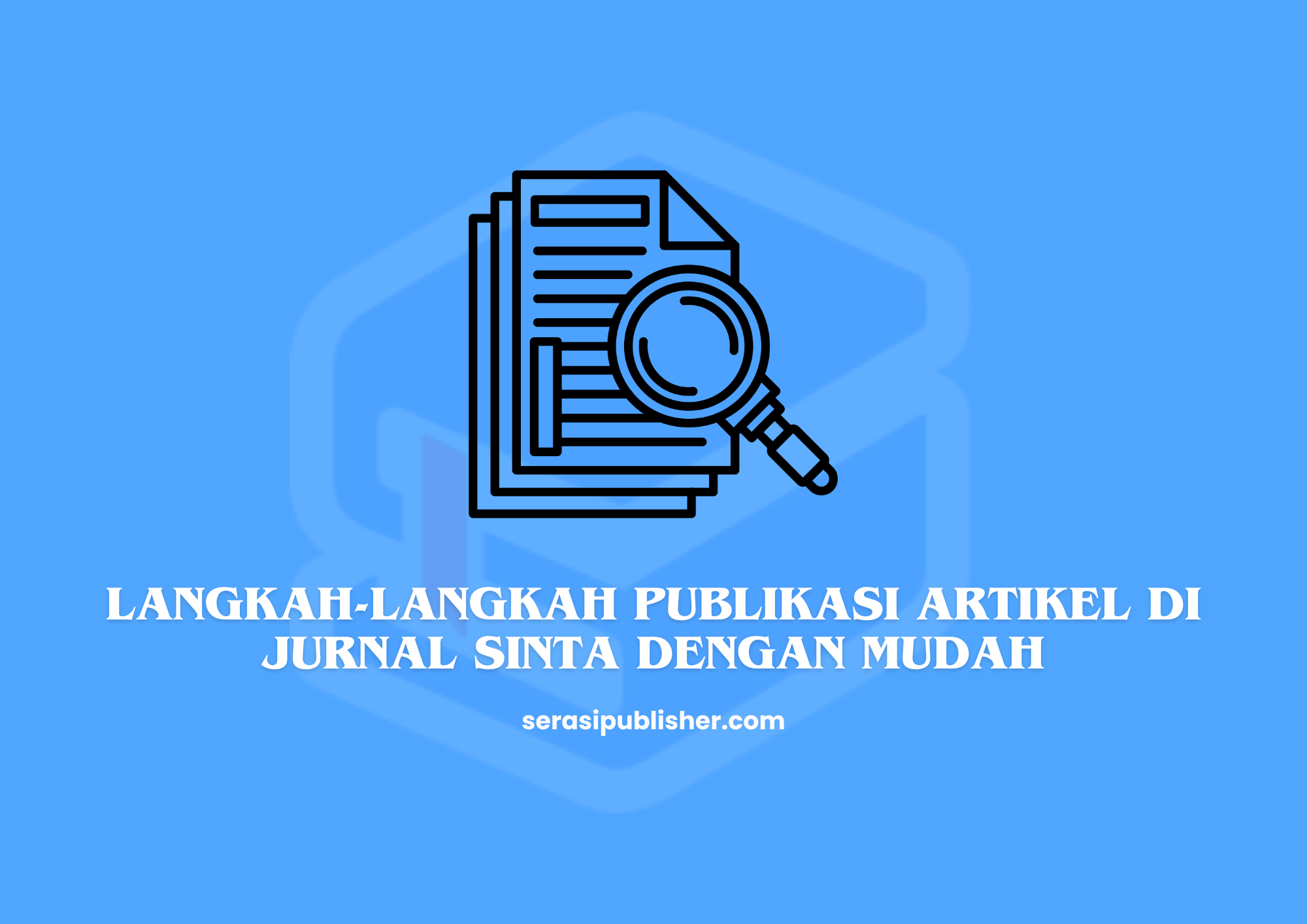 Langkah-Langkah Publikasi Artikel di Jurnal SINTA dengan Mudah