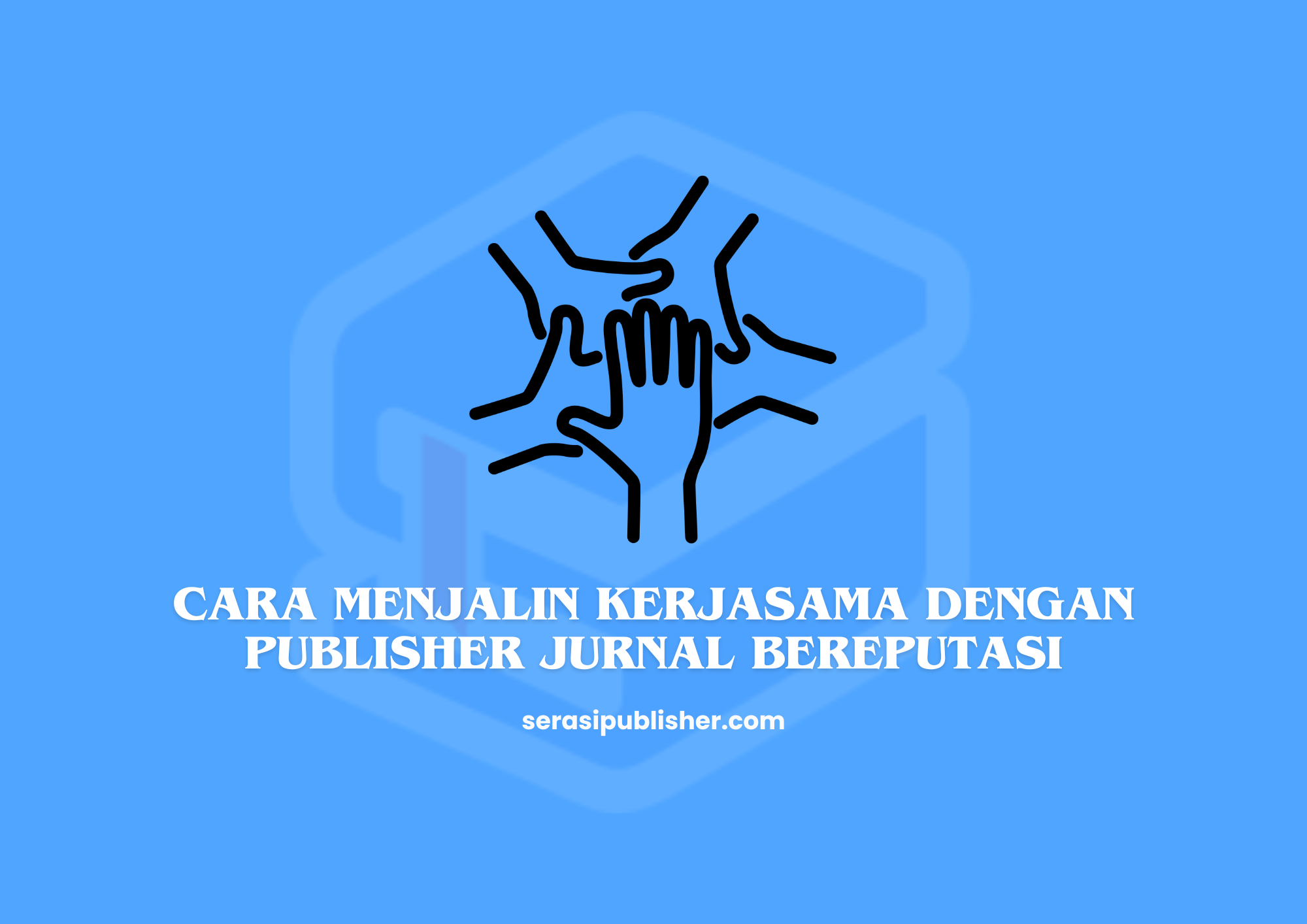 Cara Menjalin Kerjasama dengan Publisher Jurnal Bereputasi