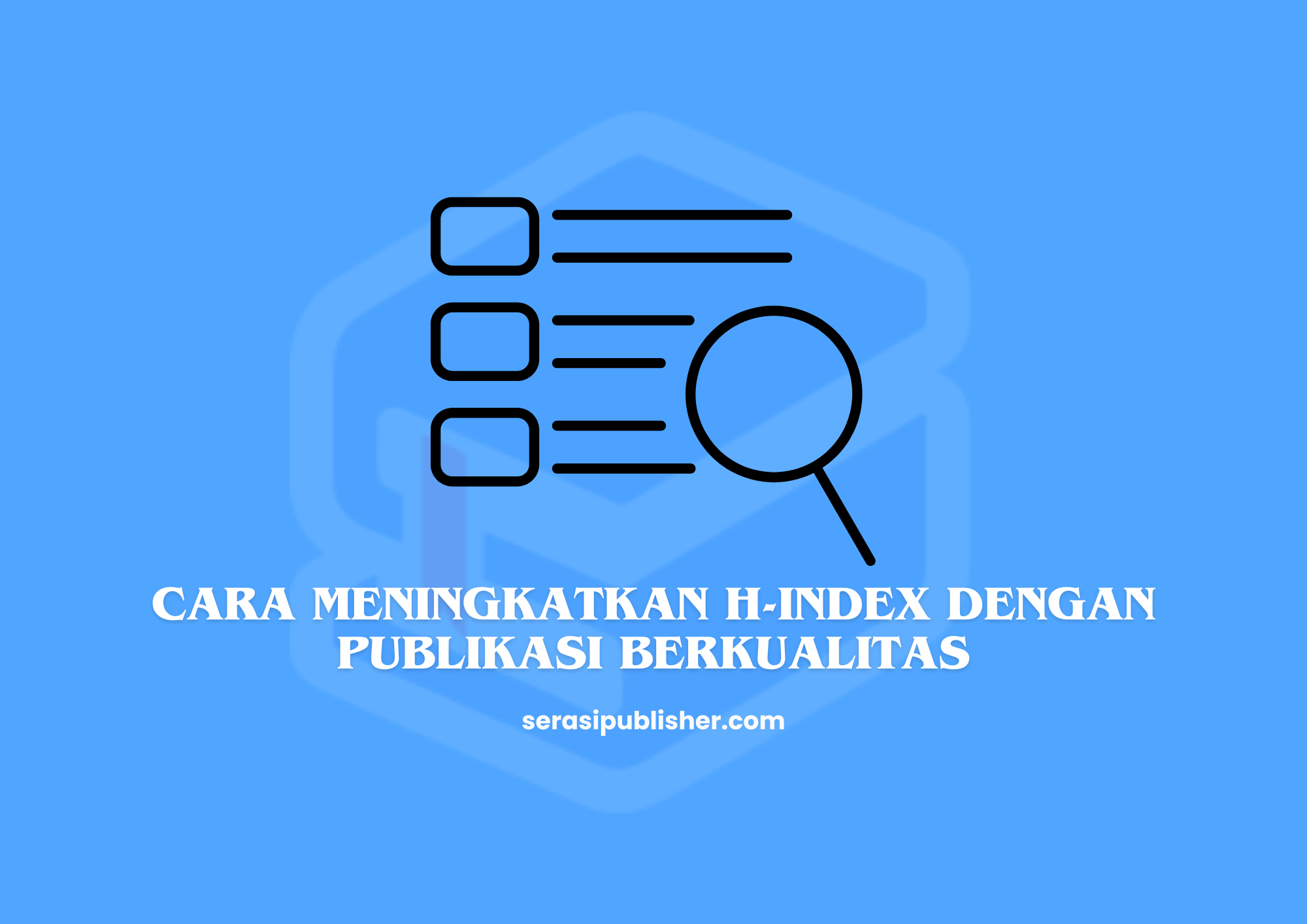 Cara Meningkatkan H-index dengan Publikasi Berkualitas