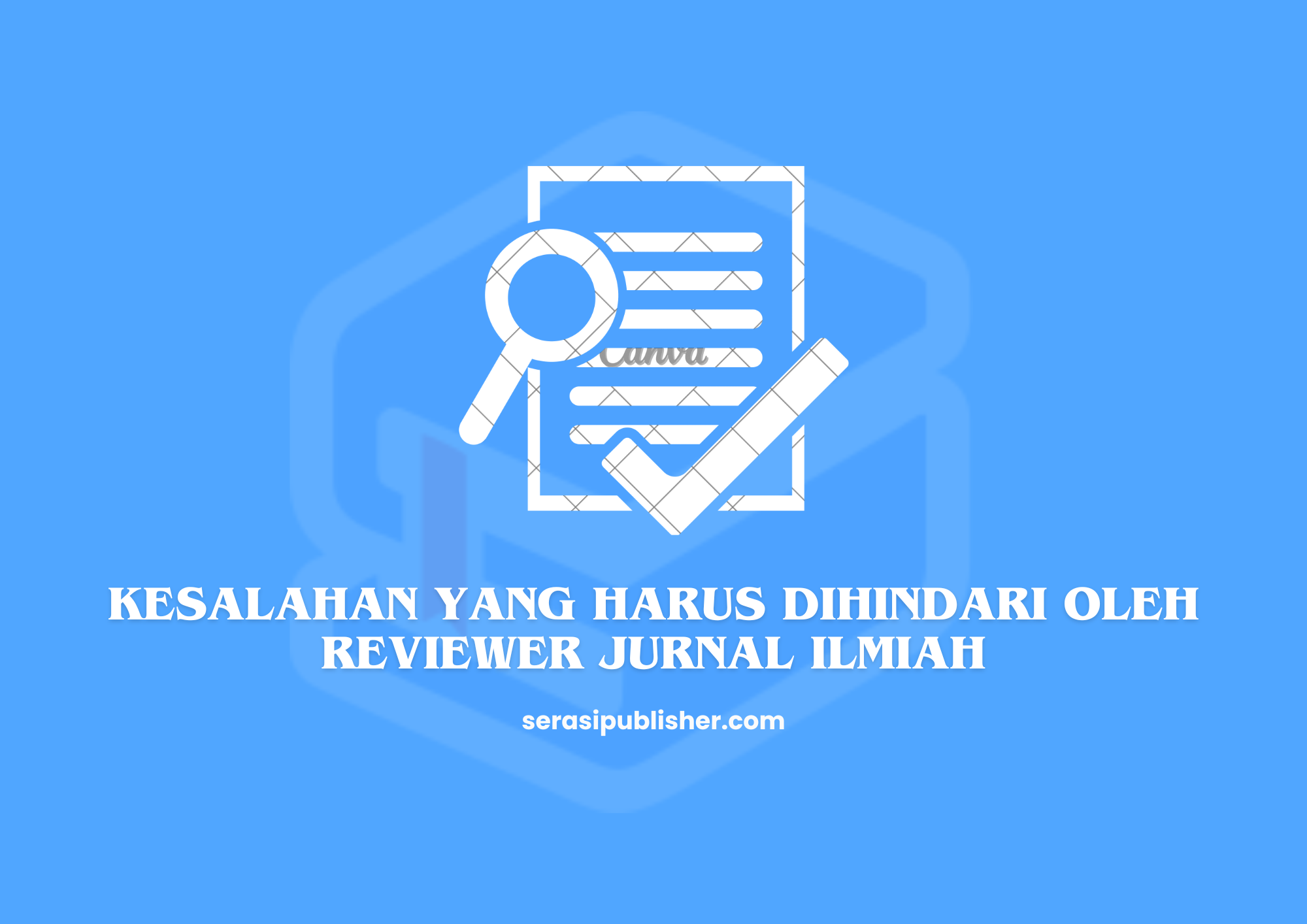 Kesalahan yang Harus Dihindari oleh Reviewer Jurnal Ilmiah