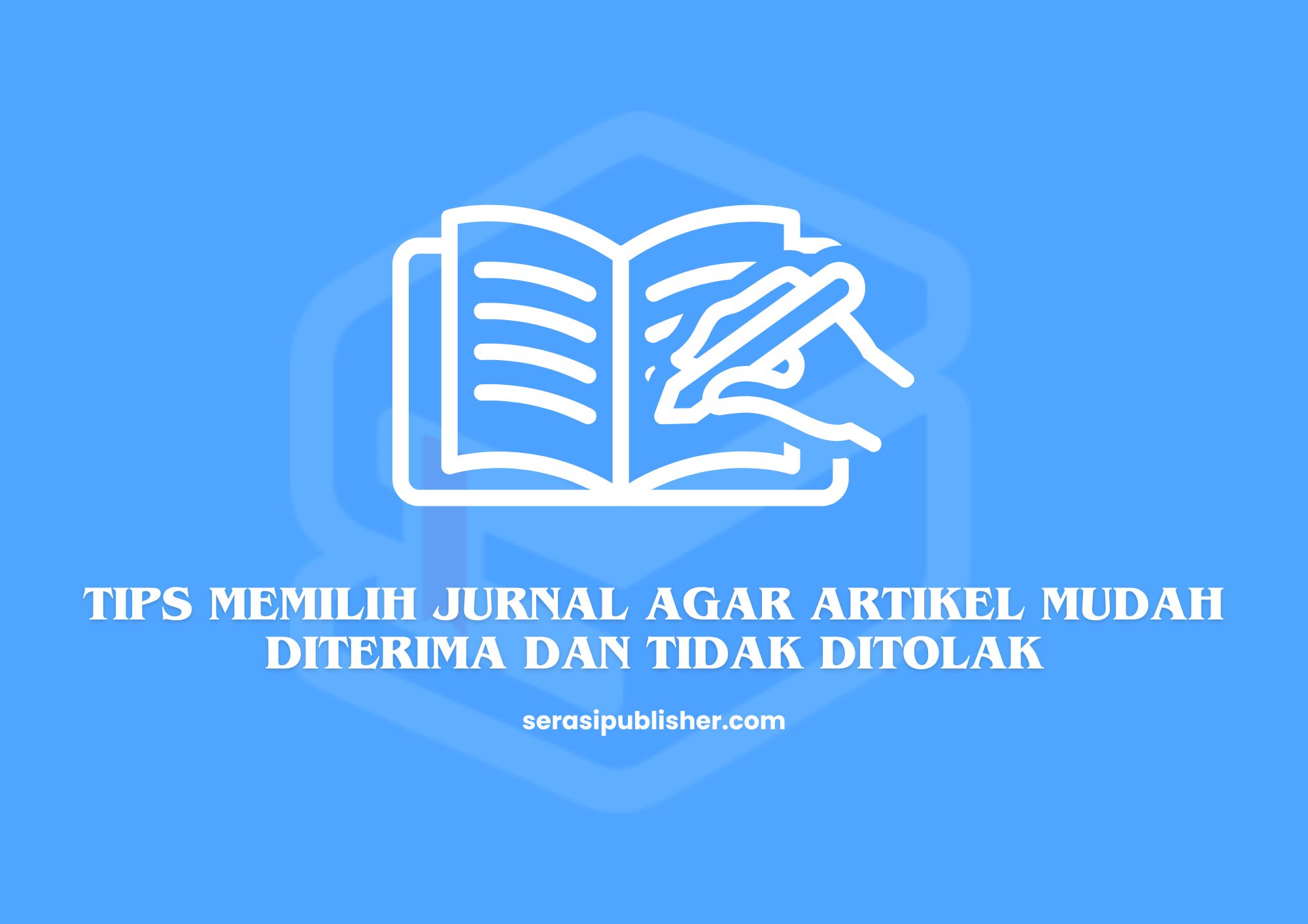 Tips Memilih Jurnal agar Artikel Mudah Diterima dan Tidak Ditolak