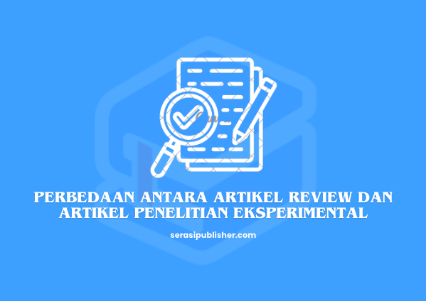 Perbedaan antara Artikel Review dan Artikel Penelitian Eksperimental